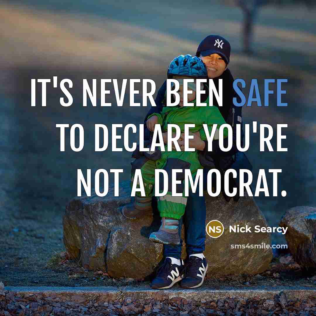 “It's never been safe to declare you're not a Democrat.” quote by Nick Searcy