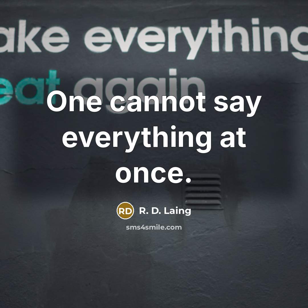 “One cannot say everything at once.” quote by R. D. Laing