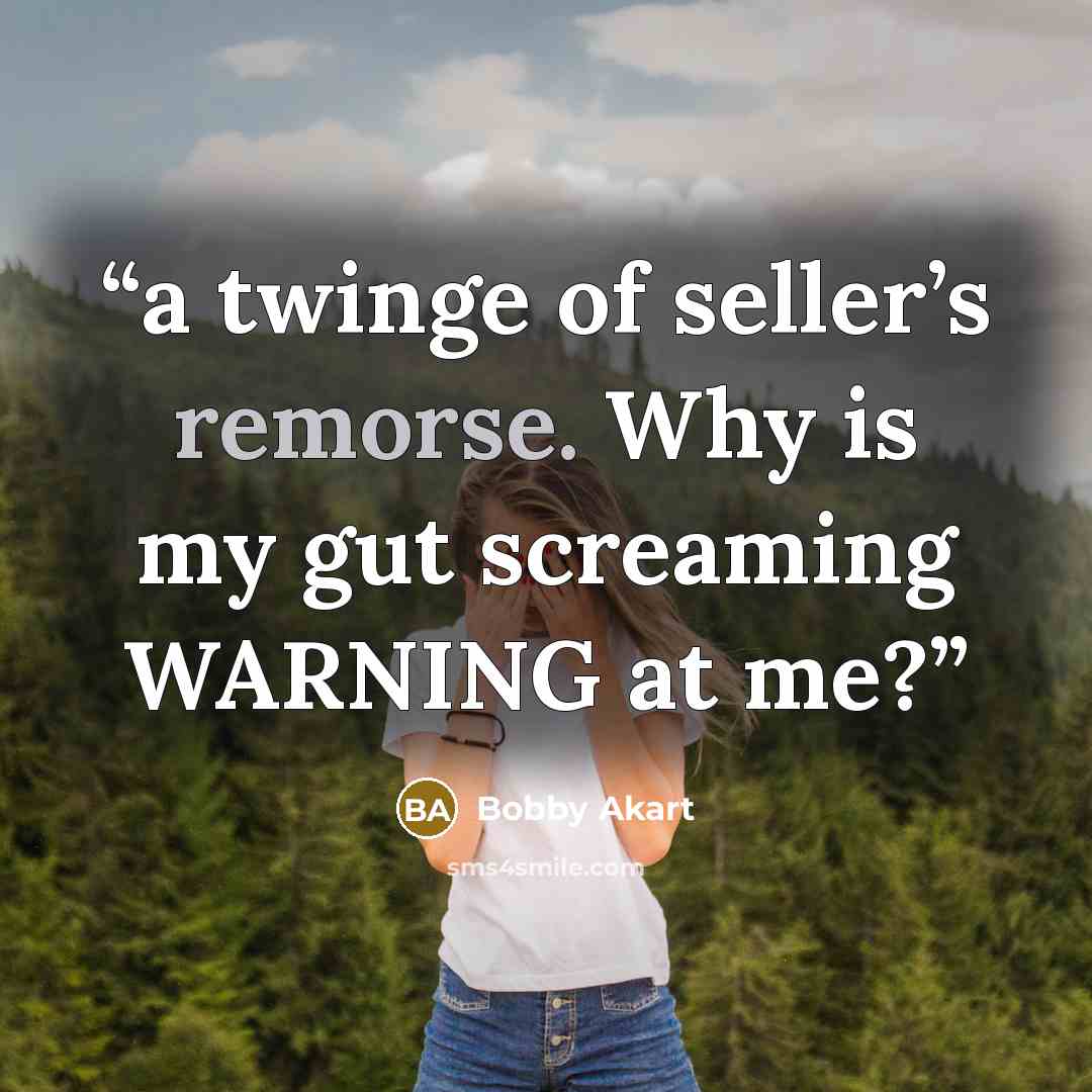 “a twinge of seller’s remorse. Why is my gut screaming WARNING at me?” quote by Bobby Akart