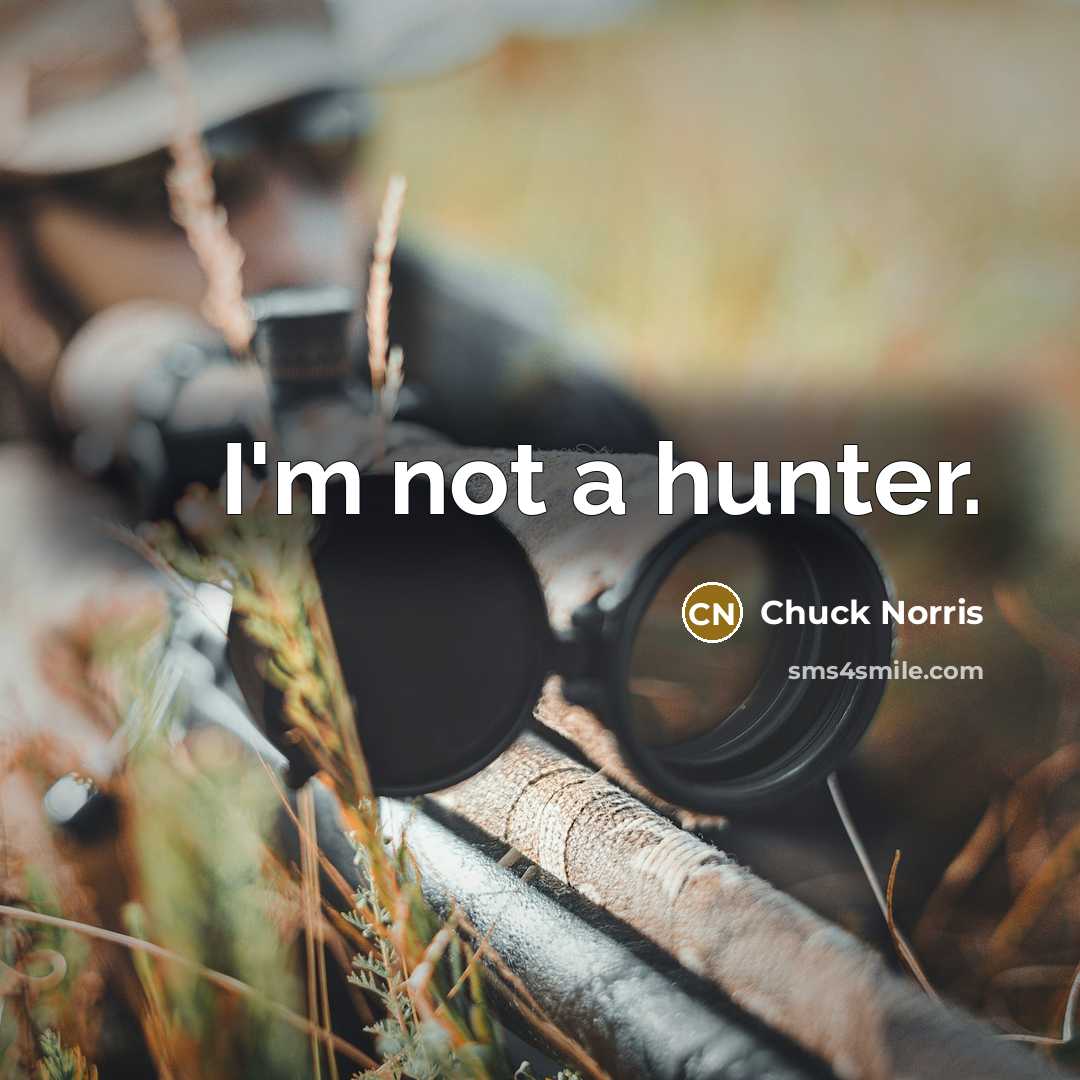 “I'm not a hunter.” quote by Chuck Norris