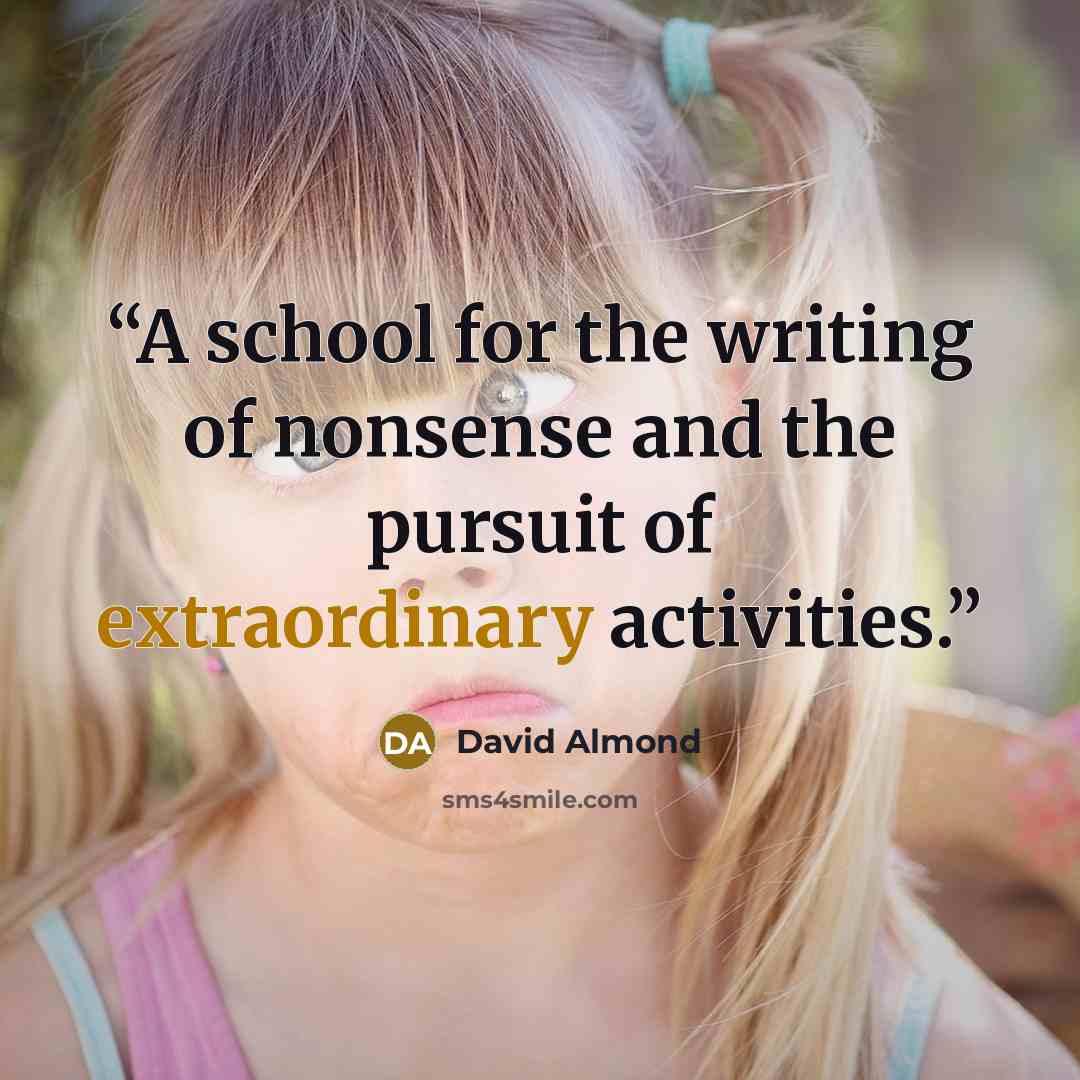 “A school for the writing of nonsense and the pursuit of extraordinary activities.” quote by David Almond