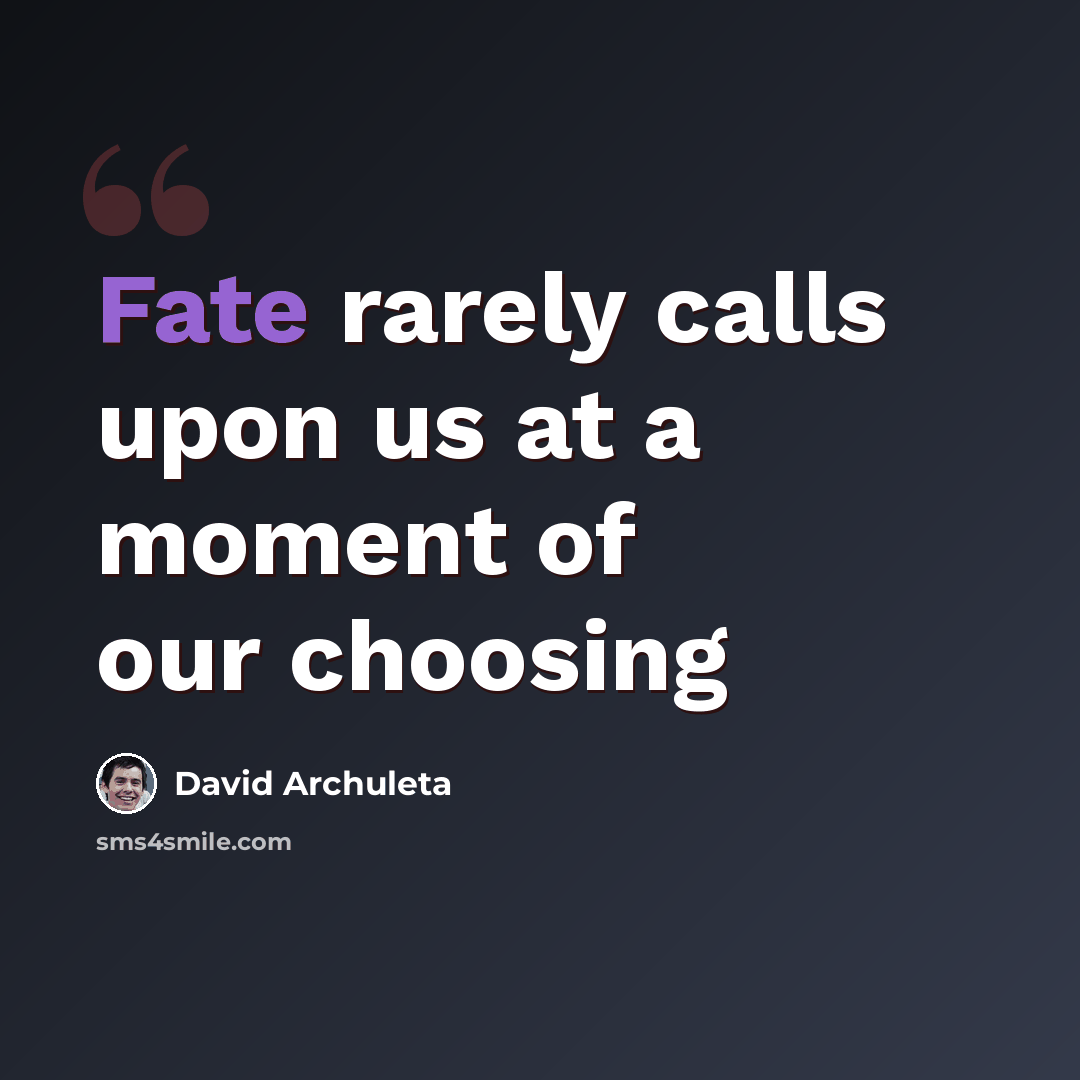 “Fate rarely calls upon us at a moment of our choosing” quote by David Archuleta