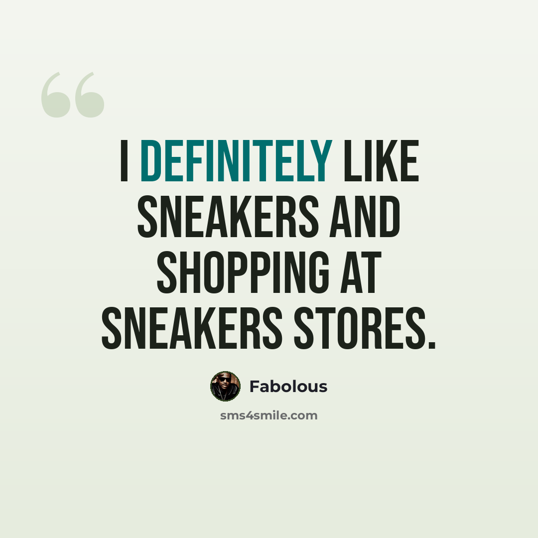 “I definitely like sneakers and shopping at sneakers stores.” quote by Fabolous