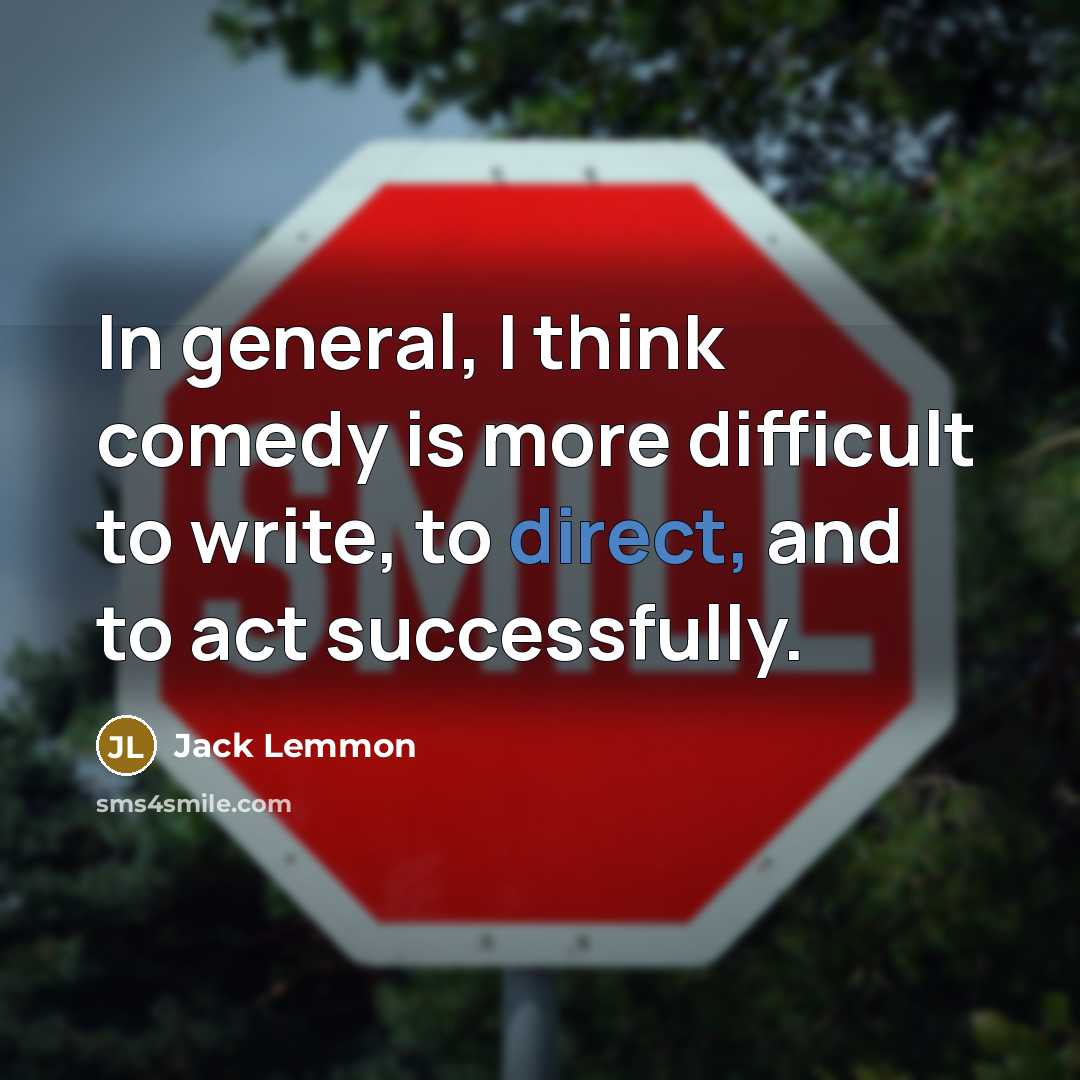 “In general, I think comedy is more difficult to write, to direct, and to act successfully.” quote by Jack Lemmon