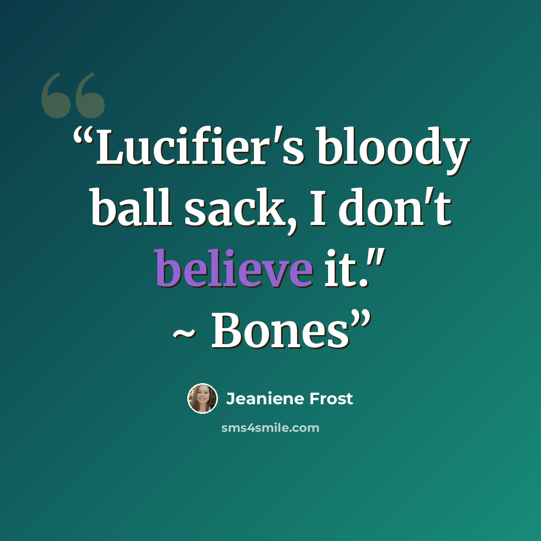 “Lucifier's bloody ball sack, I don't believe it." ~ Bones” quote by Jeaniene Frost