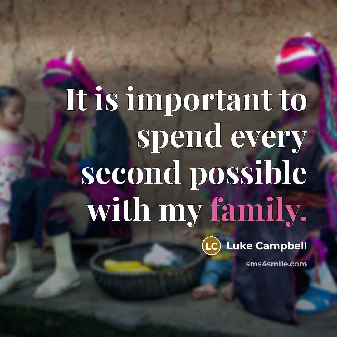 “It is important to spend every second possible with my family.” quote by Luke Campbell