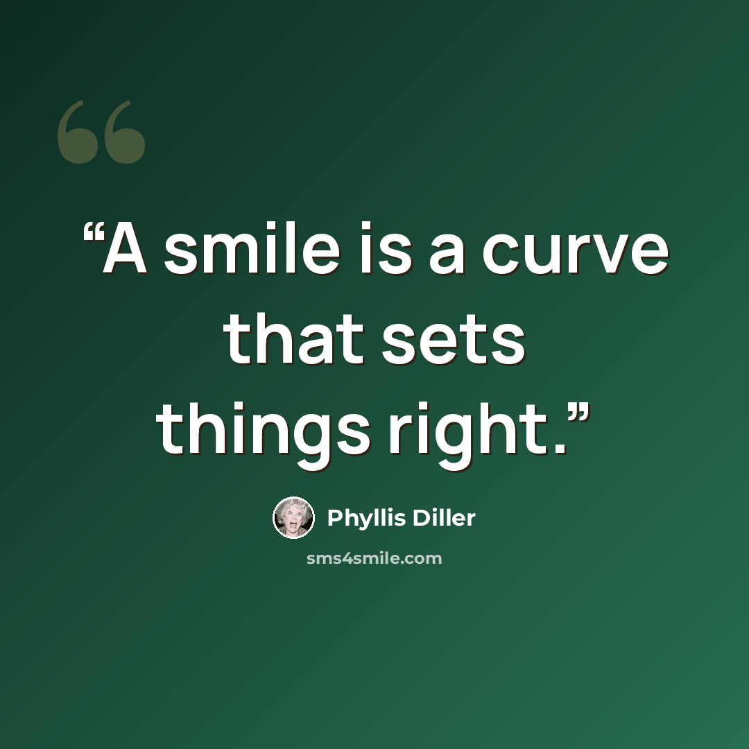 “A smile is a curve that sets things right.” quote by Phyllis Diller