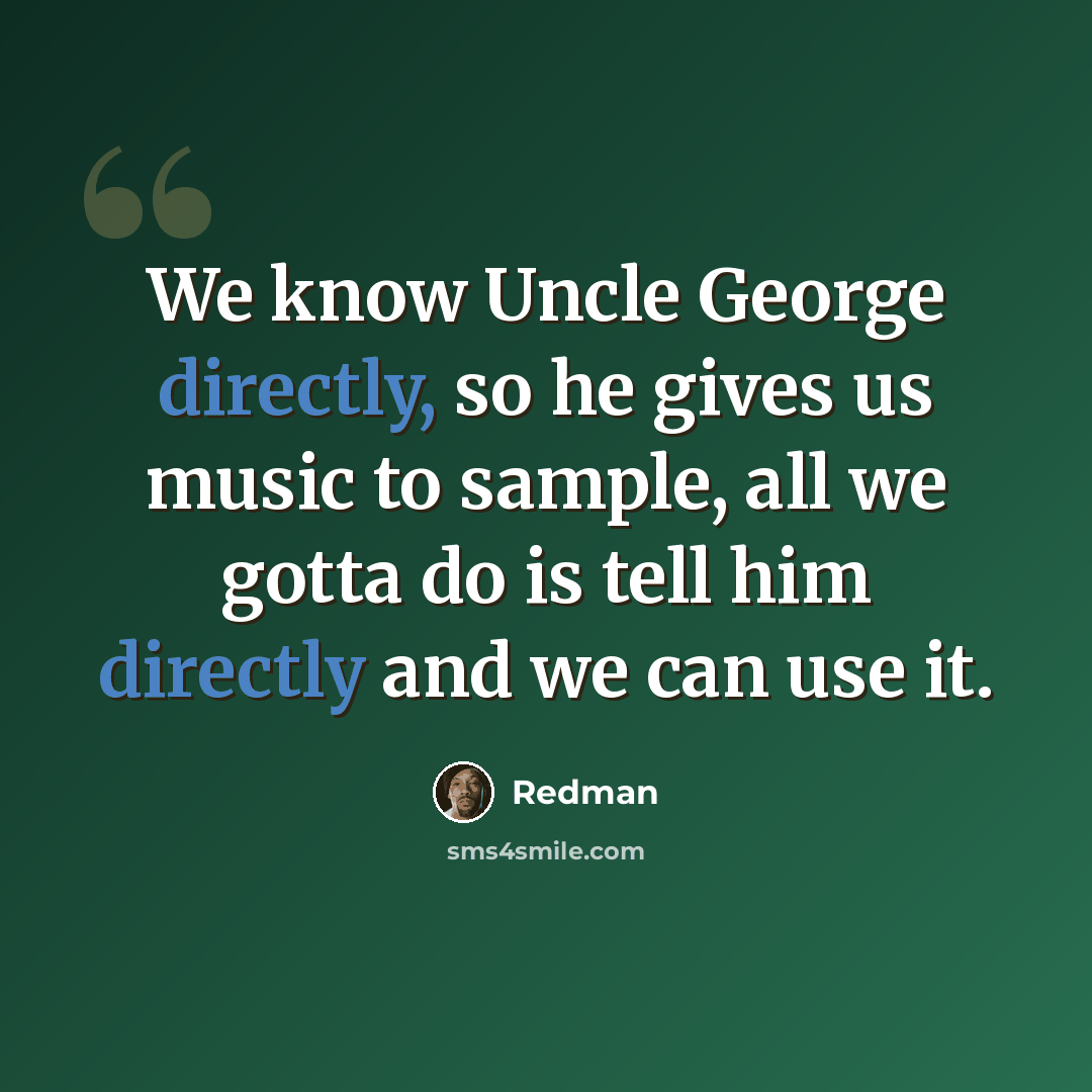 “We know Uncle George directly, so he gives us music to sample, all we gotta do is tell him directly and we can use it.” quote by Redman