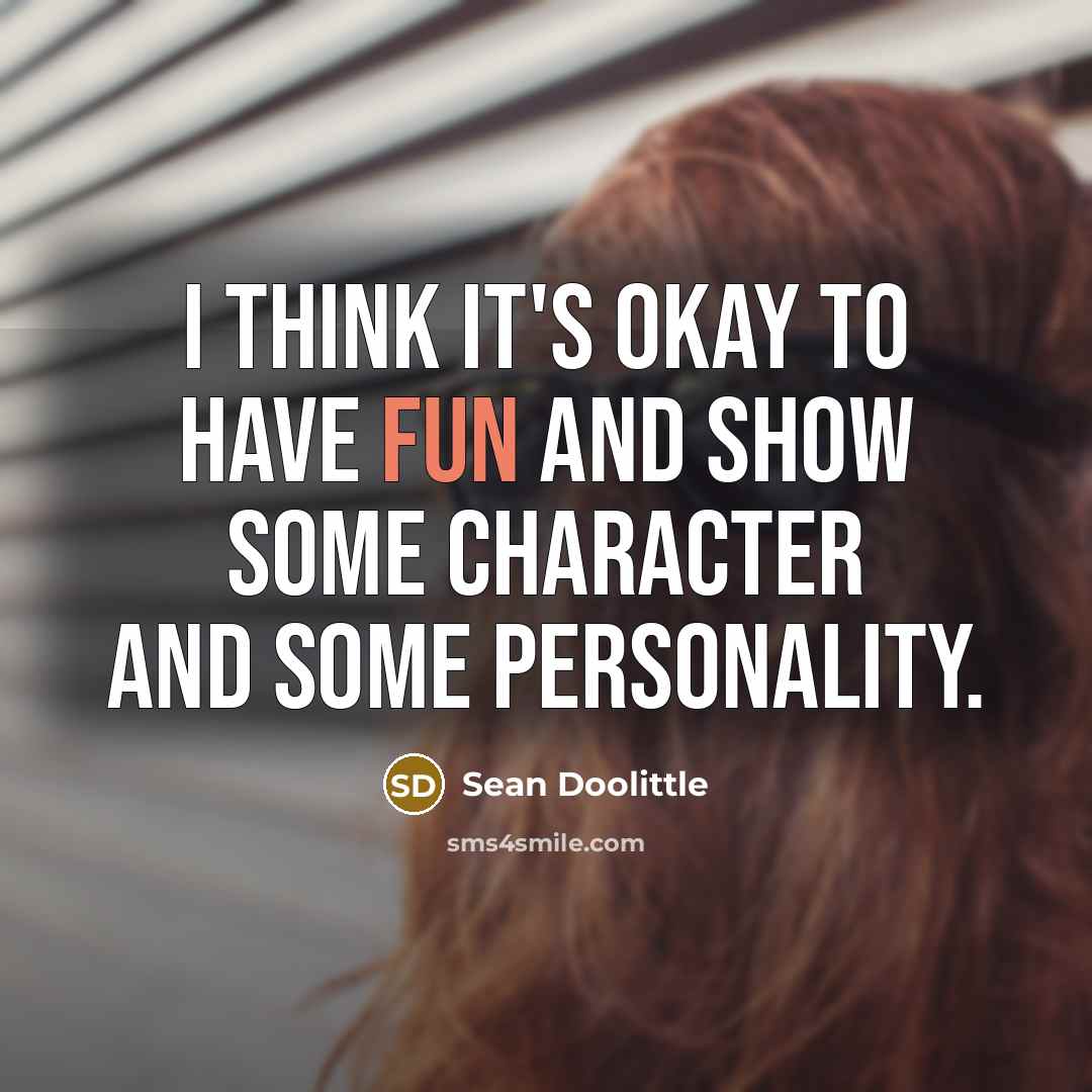 “I think it's okay to have fun and show some character and some personality.” quote by Sean Doolittle