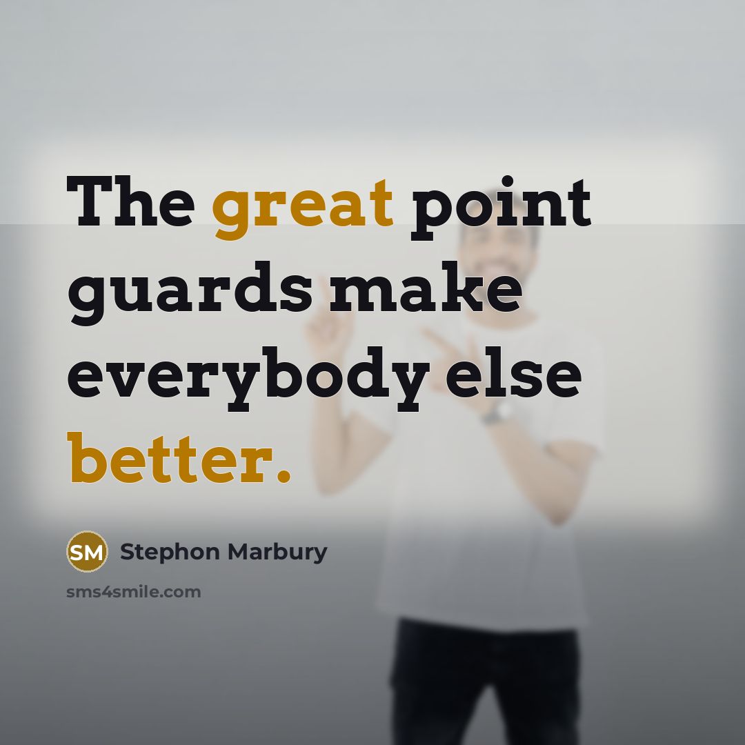 “The great point guards make everybody else better.” quote by Stephon Marbury
