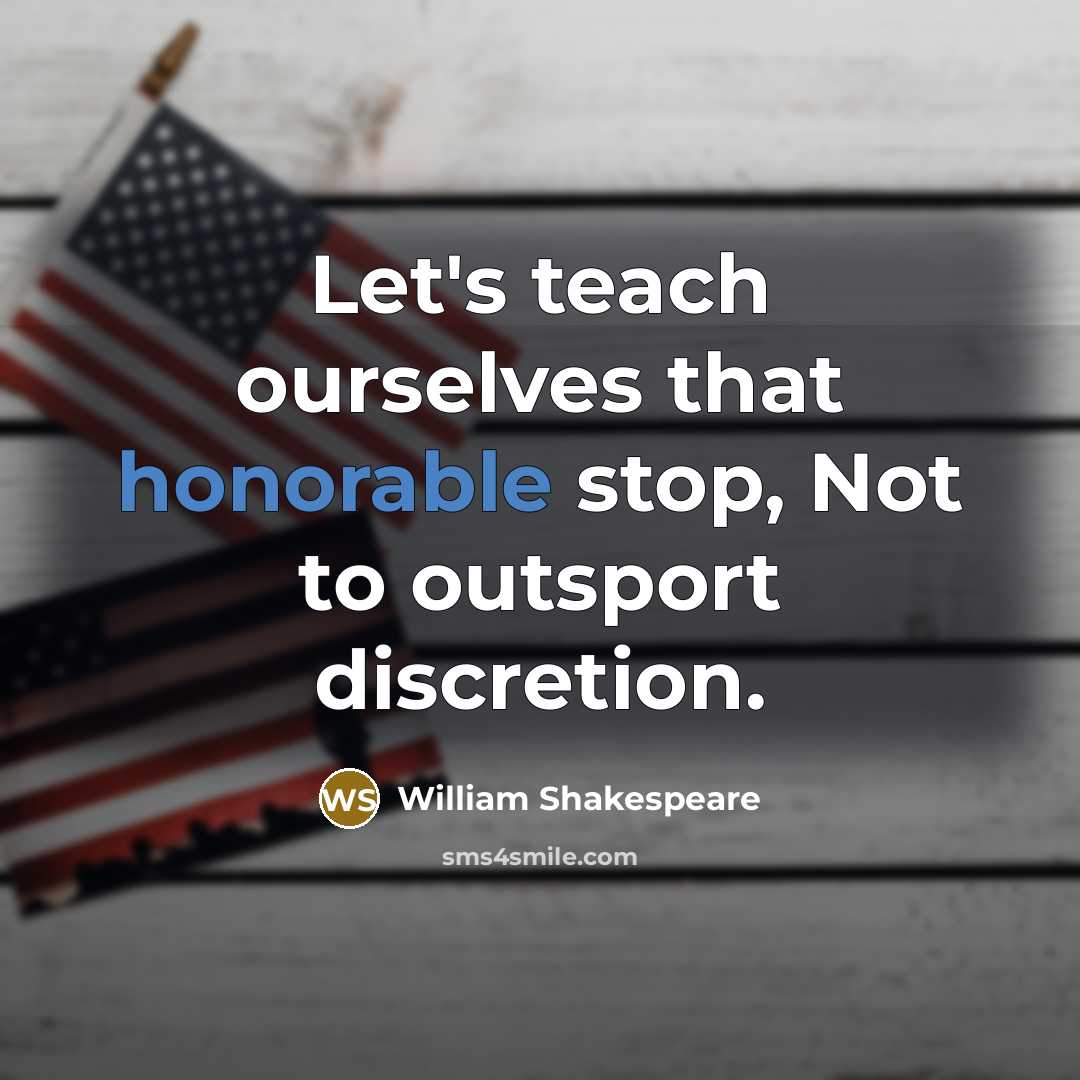 “Let's teach ourselves that honorable stop, Not to outsport discretion.” quote by William Shakespeare