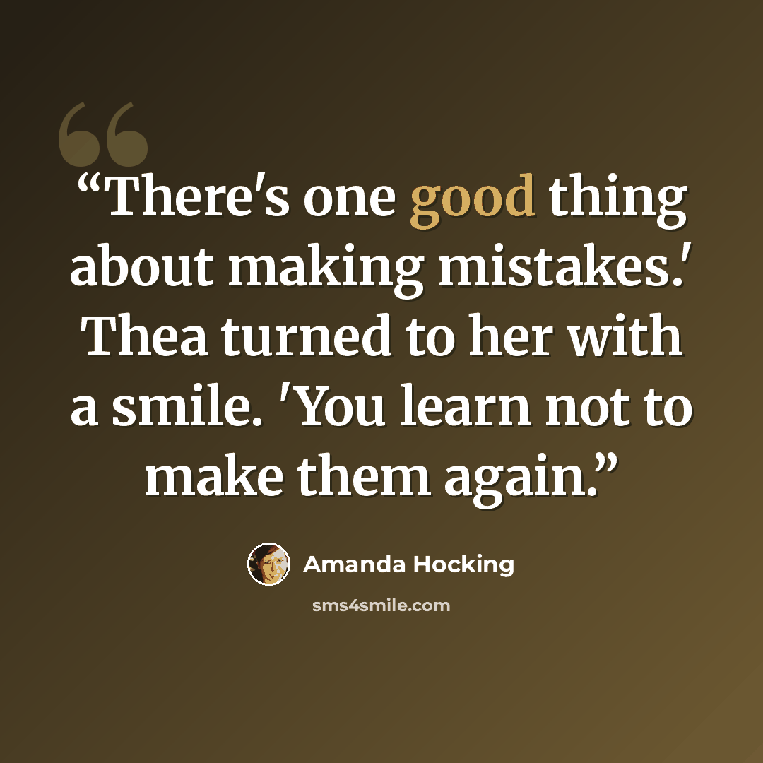 “There's one good thing about making mistakes.' Thea turned to her with a smile. 'You learn not to make them again.” quote by Amanda Hocking