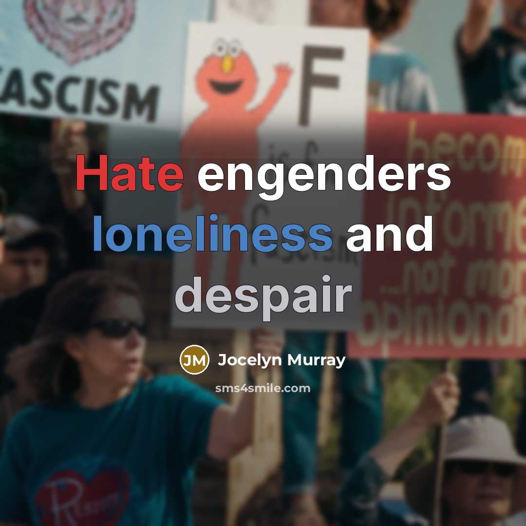 “Hate engenders loneliness and despair” quote by Jocelyn Murray