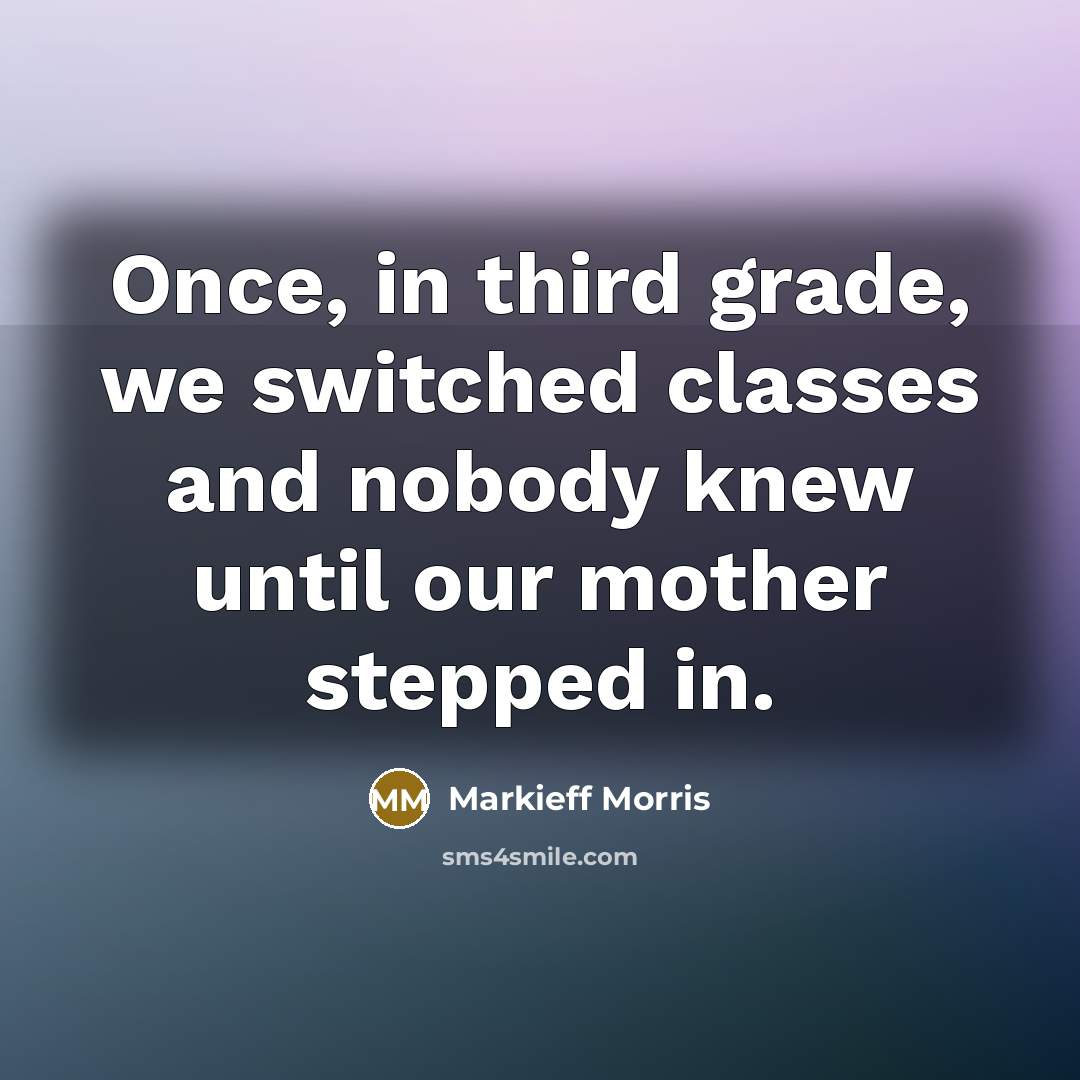 “Once, in third grade, we switched classes and nobody knew until our mother stepped in.” quote by Markieff Morris