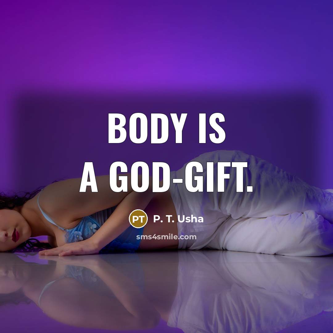 “Body is a God-gift.” quote by P. T. Usha