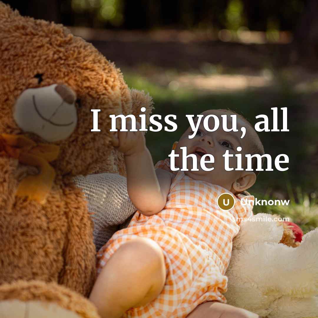 “I miss you, all the time” quote by Unknonw