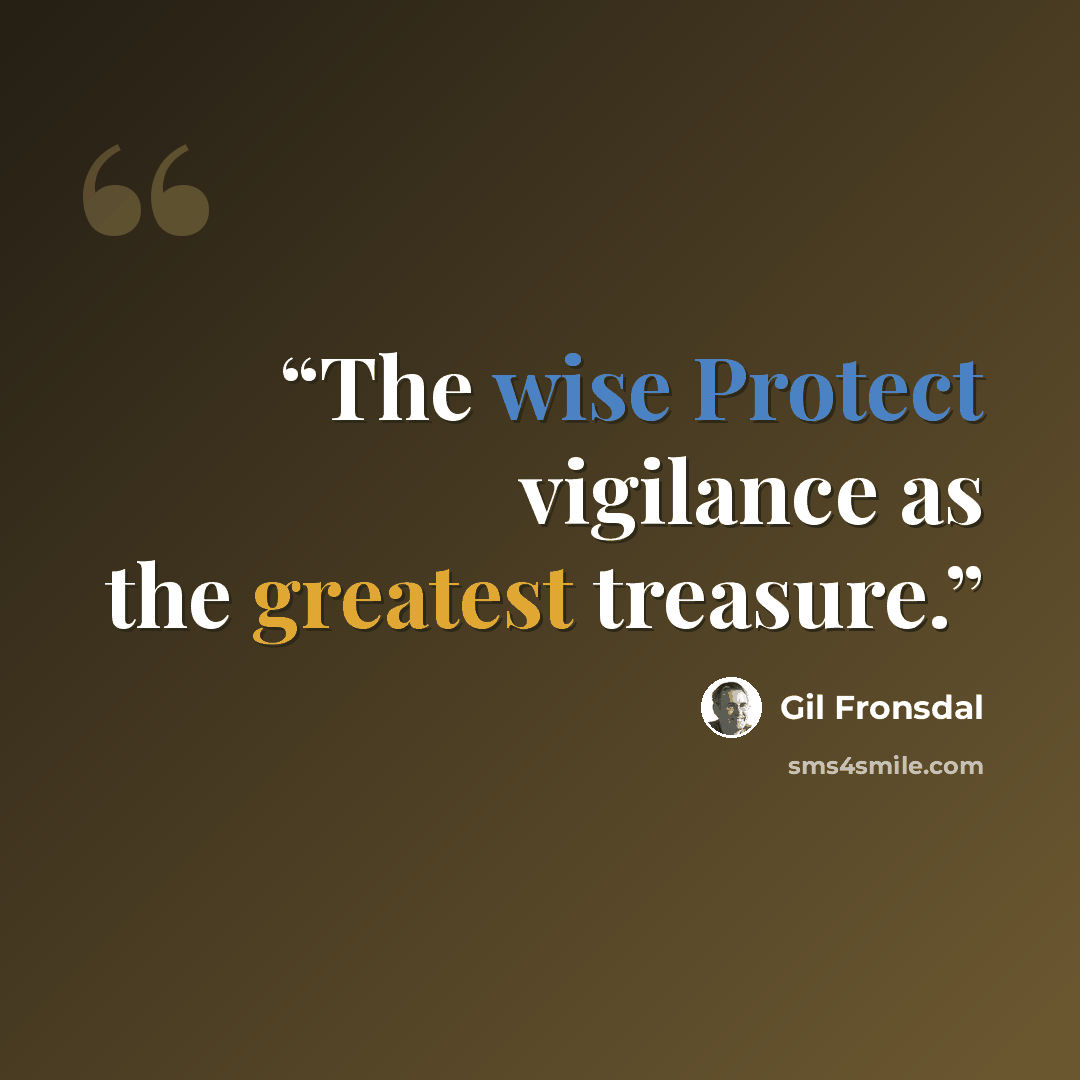 “The wise Protect vigilance as the greatest treasure.” quote by Gil Fronsdal