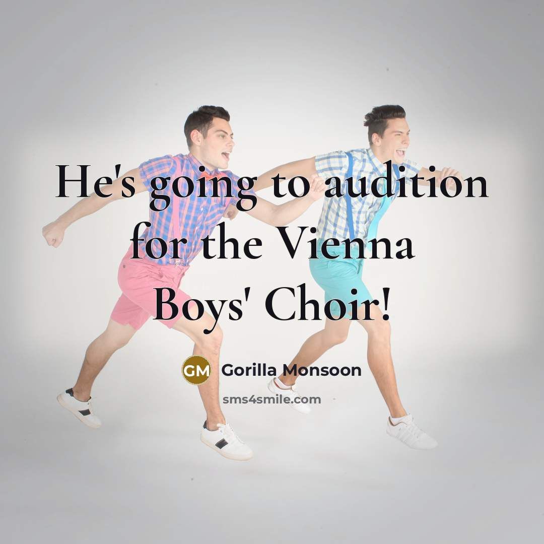 “He's going to audition for the Vienna Boys' Choir!” quote by Gorilla Monsoon