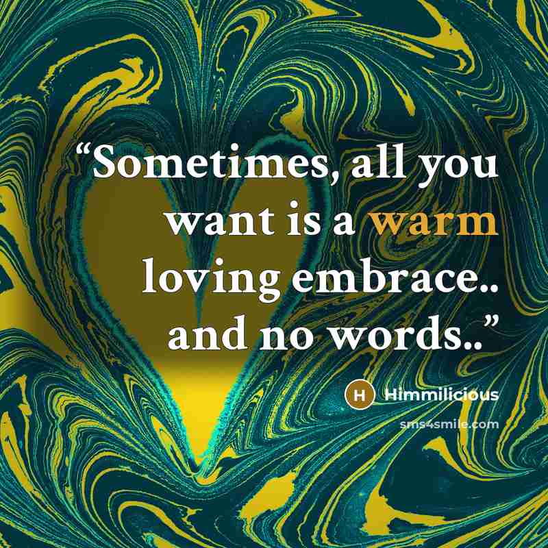 “Sometimes, all you want is a warm loving embrace.. and no words..” quote by Himmilicious