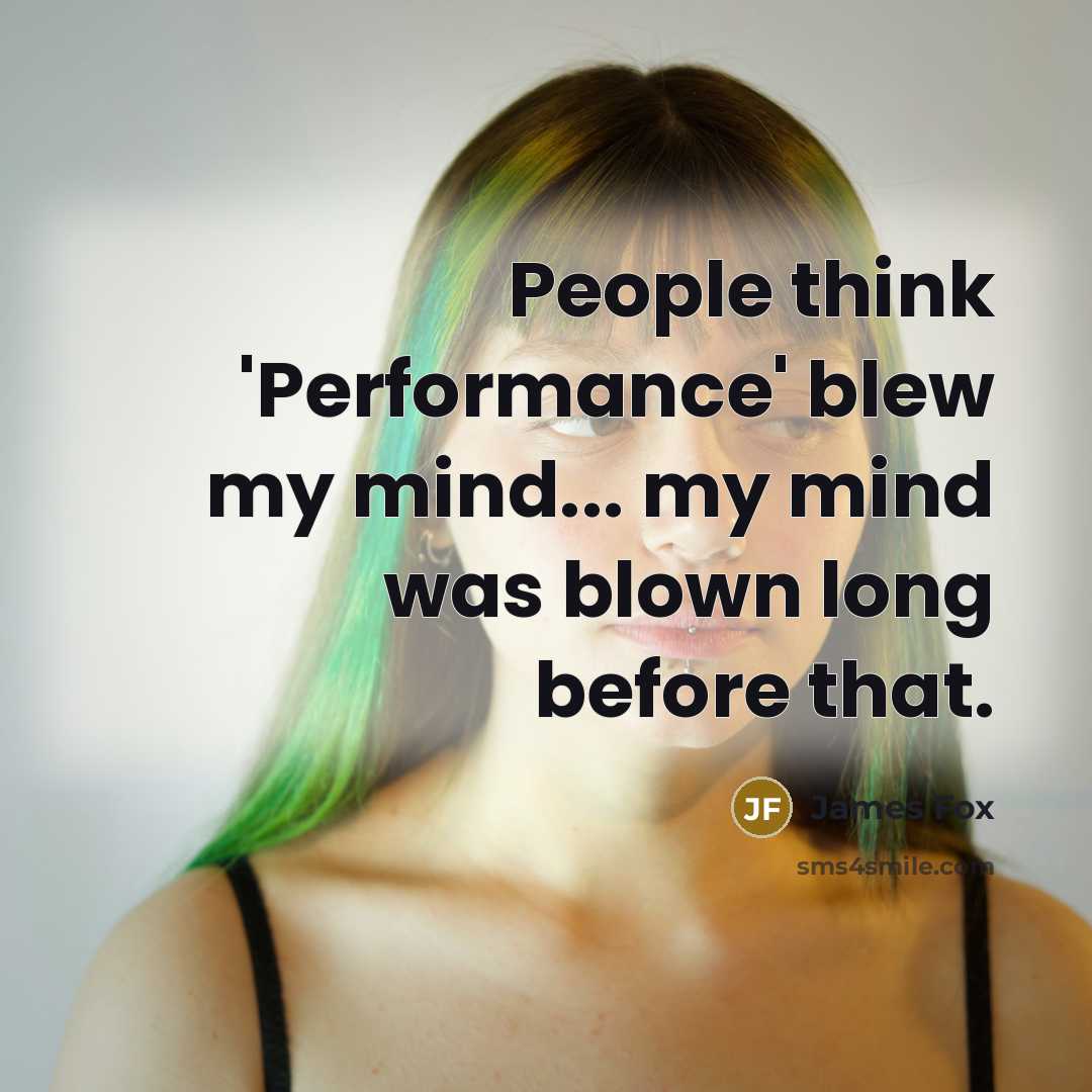 “People think 'Performance' blew my mind... my mind was blown long before that.” quote by James Fox