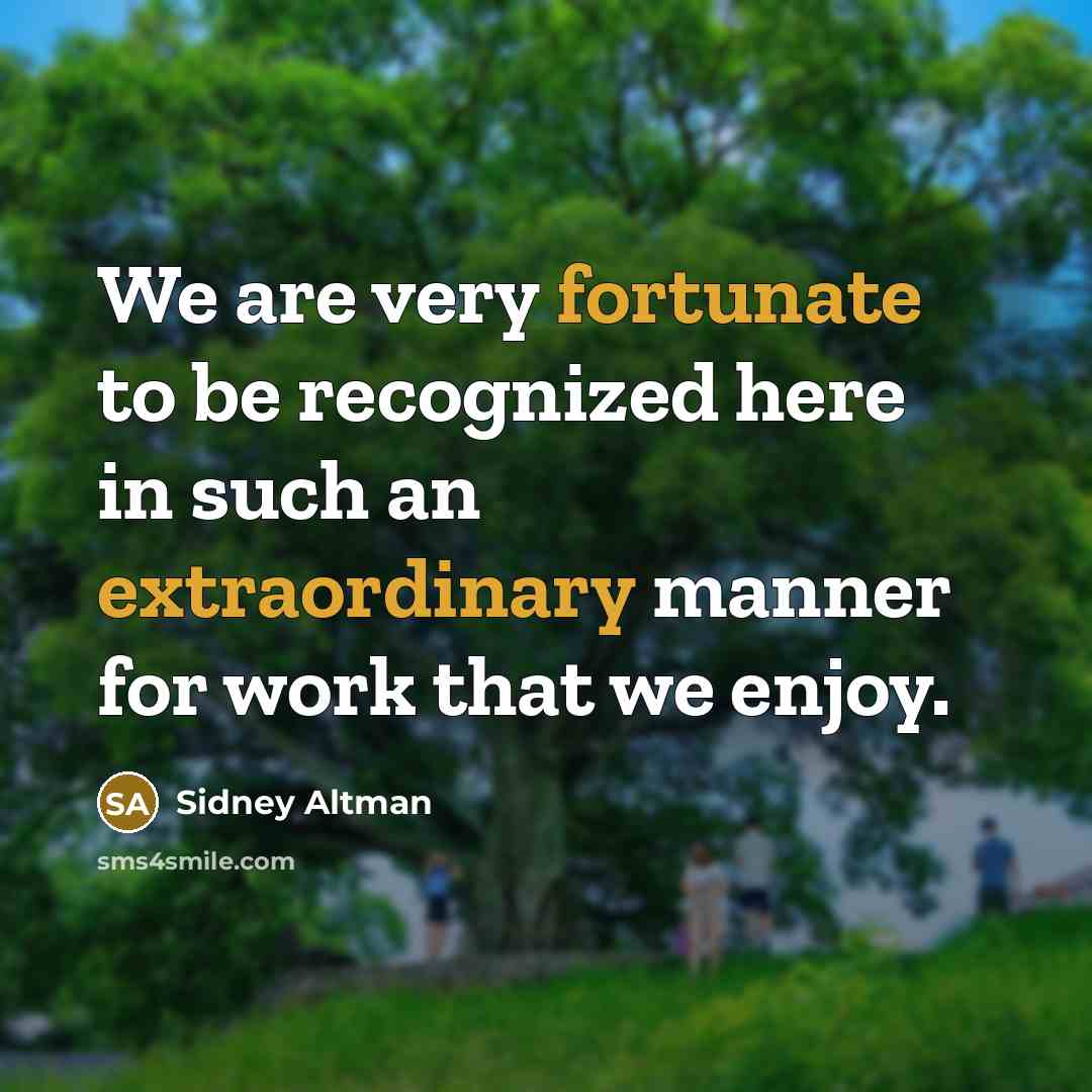 “We are very fortunate to be recognized here in such an extraordinary manner for work that we enjoy.” quote by Sidney Altman