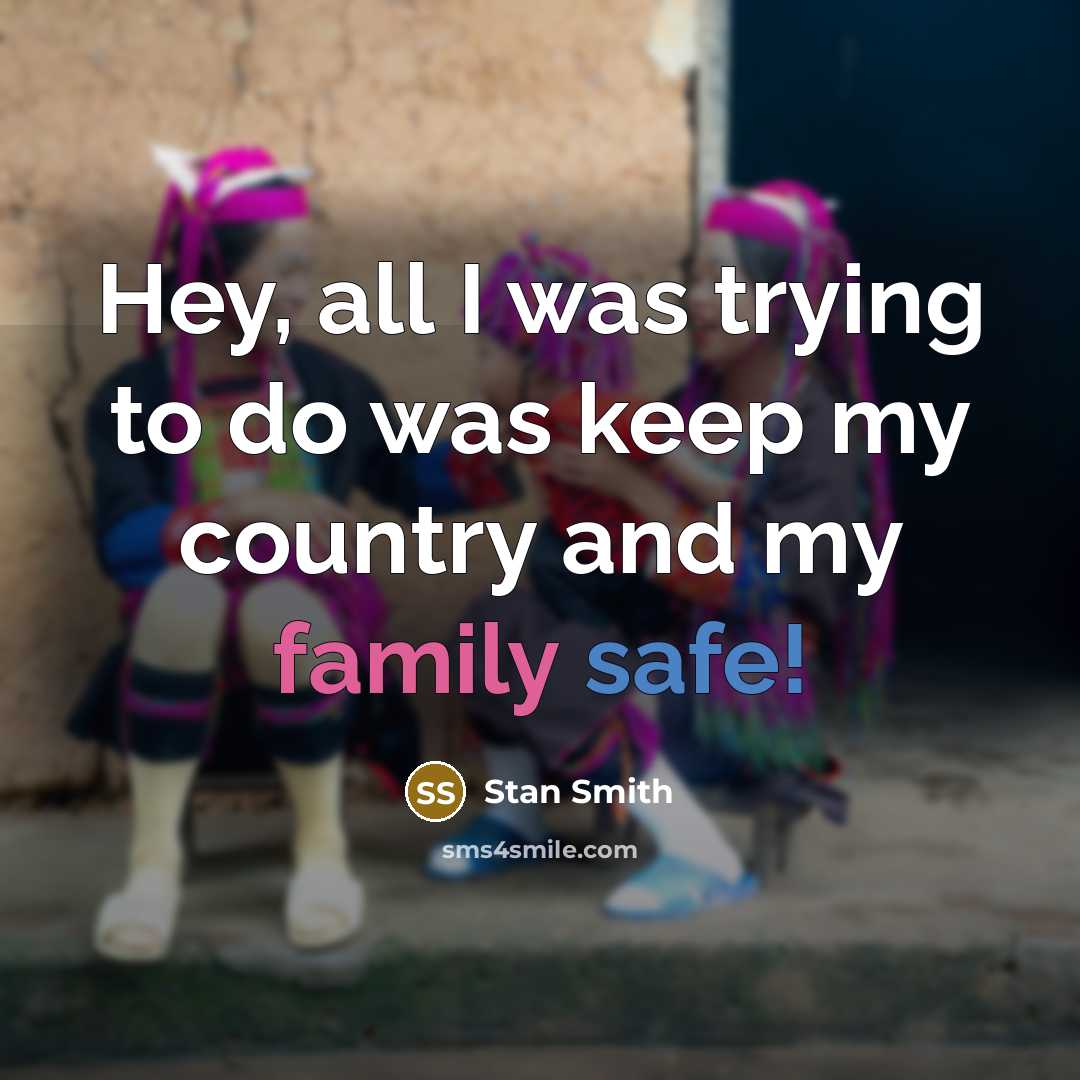 “Hey, all I was trying to do was keep my country and my family safe!” quote by Stan Smith