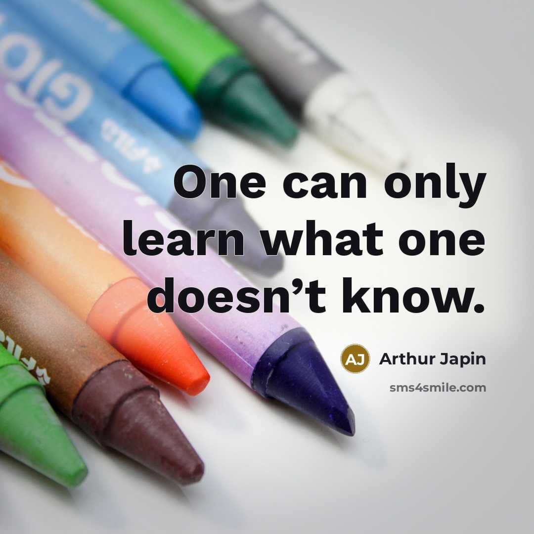 “One can only learn what one doesn’t know.” quote by Arthur Japin