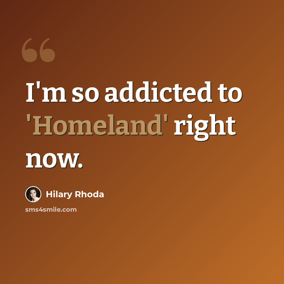 “I'm so addicted to 'Homeland' right now.” quote by Hilary Rhoda