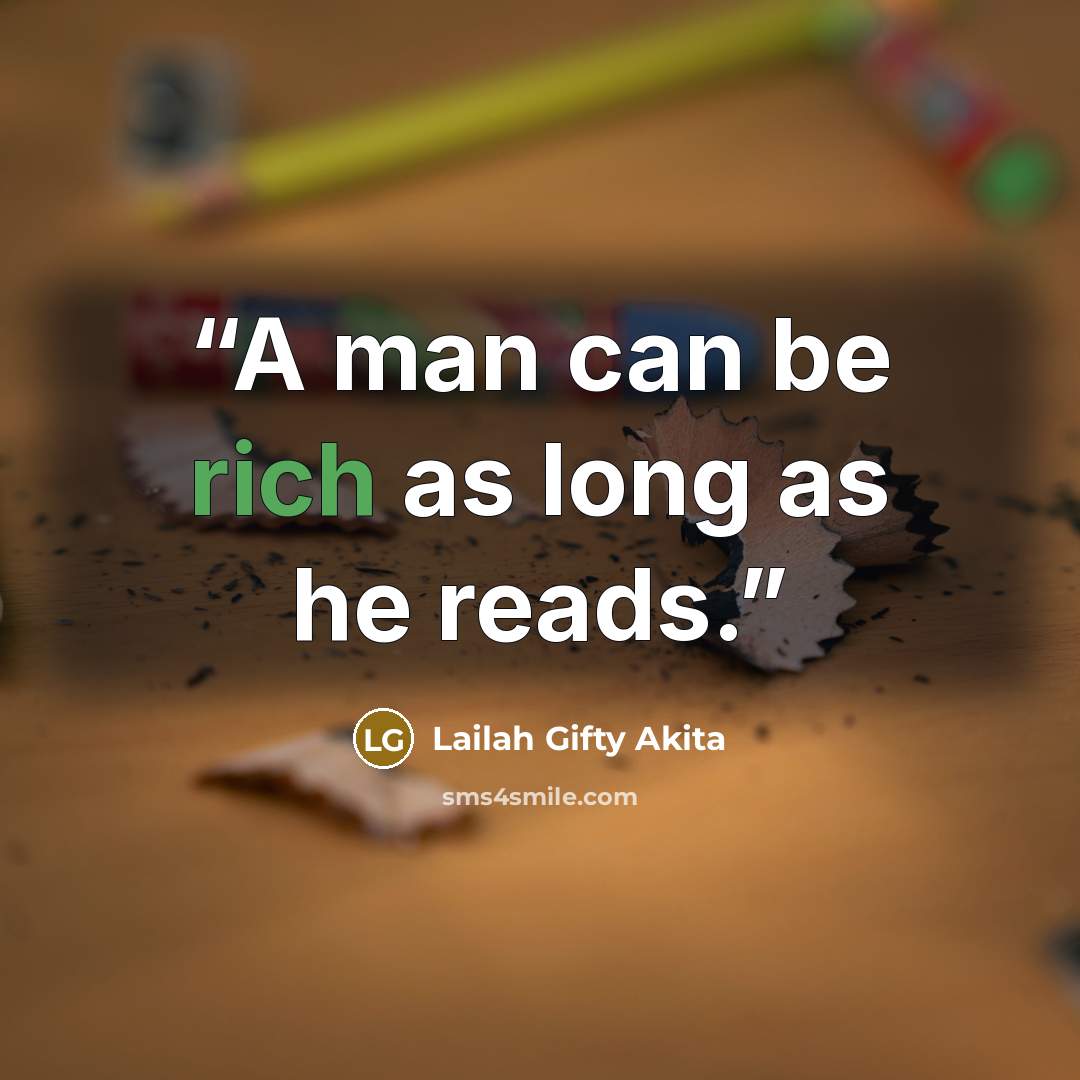 “A man can be rich as long as he reads.” quote by Lailah Gifty Akita