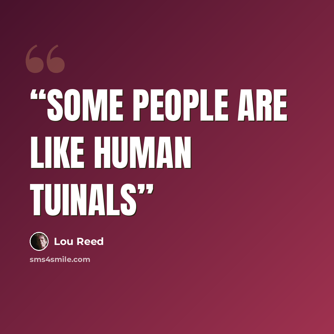 “Some people are like human tuinals” quote by Lou Reed