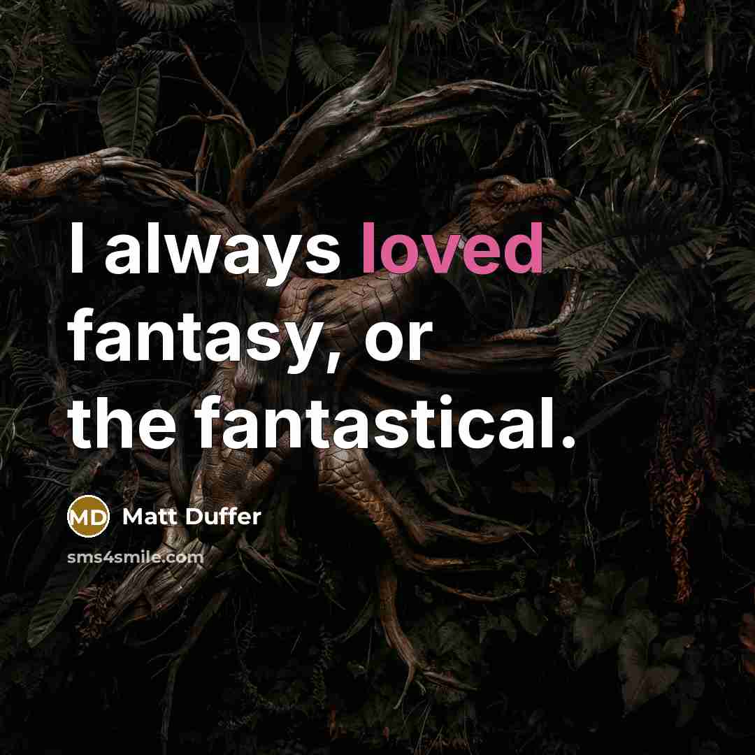 “I always loved fantasy, or the fantastical.” quote by Matt Duffer