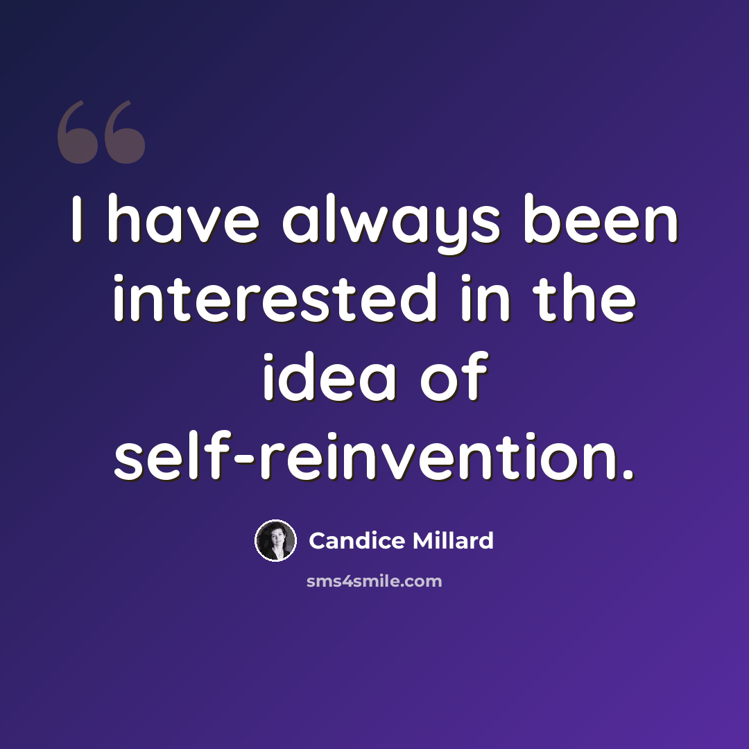 “I have always been interested in the idea of self-reinvention.” quote by Candice Millard