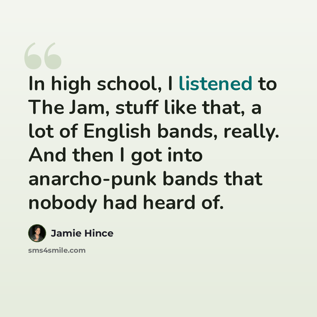 “In high school, I listened to The Jam, stuff like that, a lot of English bands, really. And then I got into anarcho-punk bands that nobody had heard of.” quote by Jamie Hince