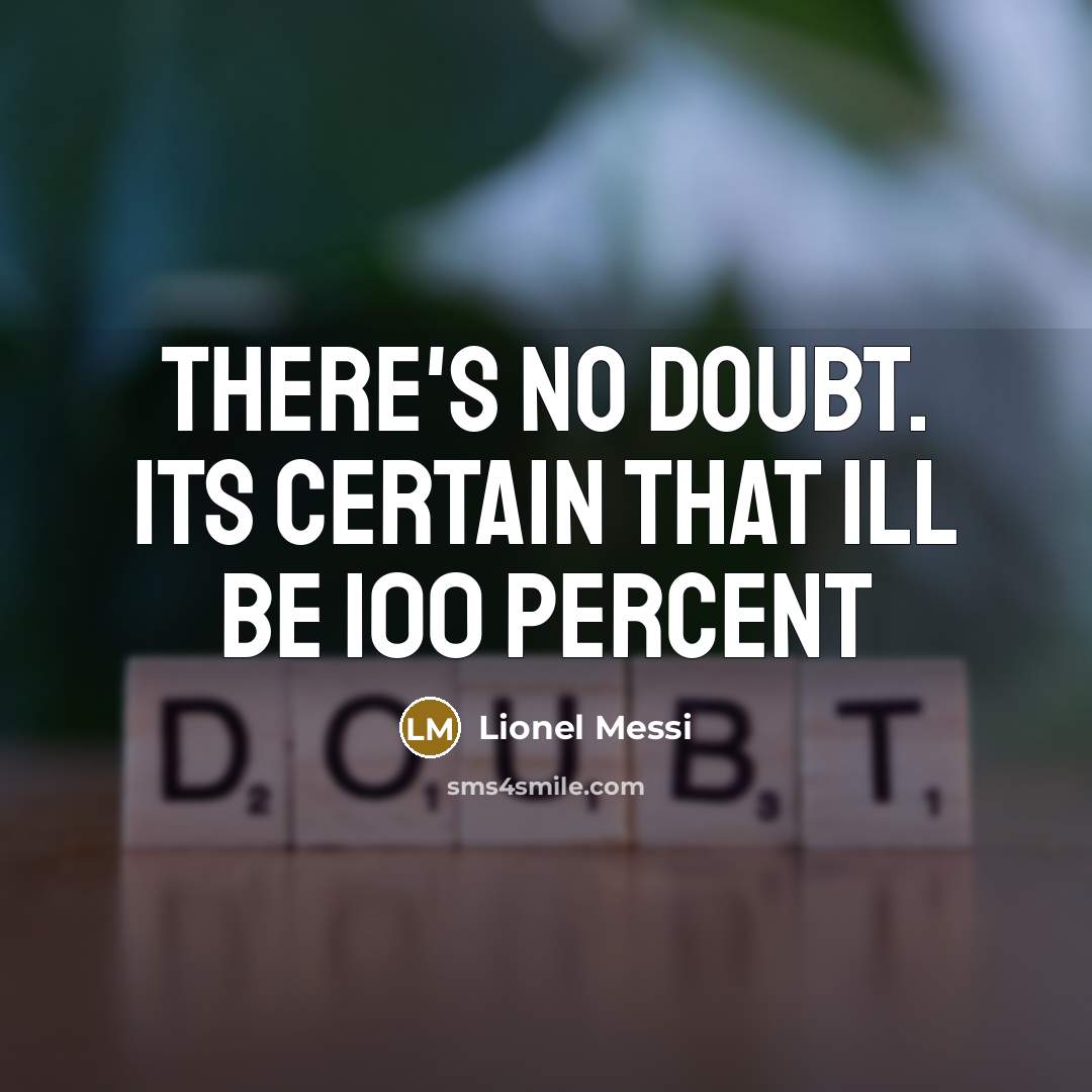 “There's no doubt. Its certain that ill be 100 percent” quote by Lionel Messi