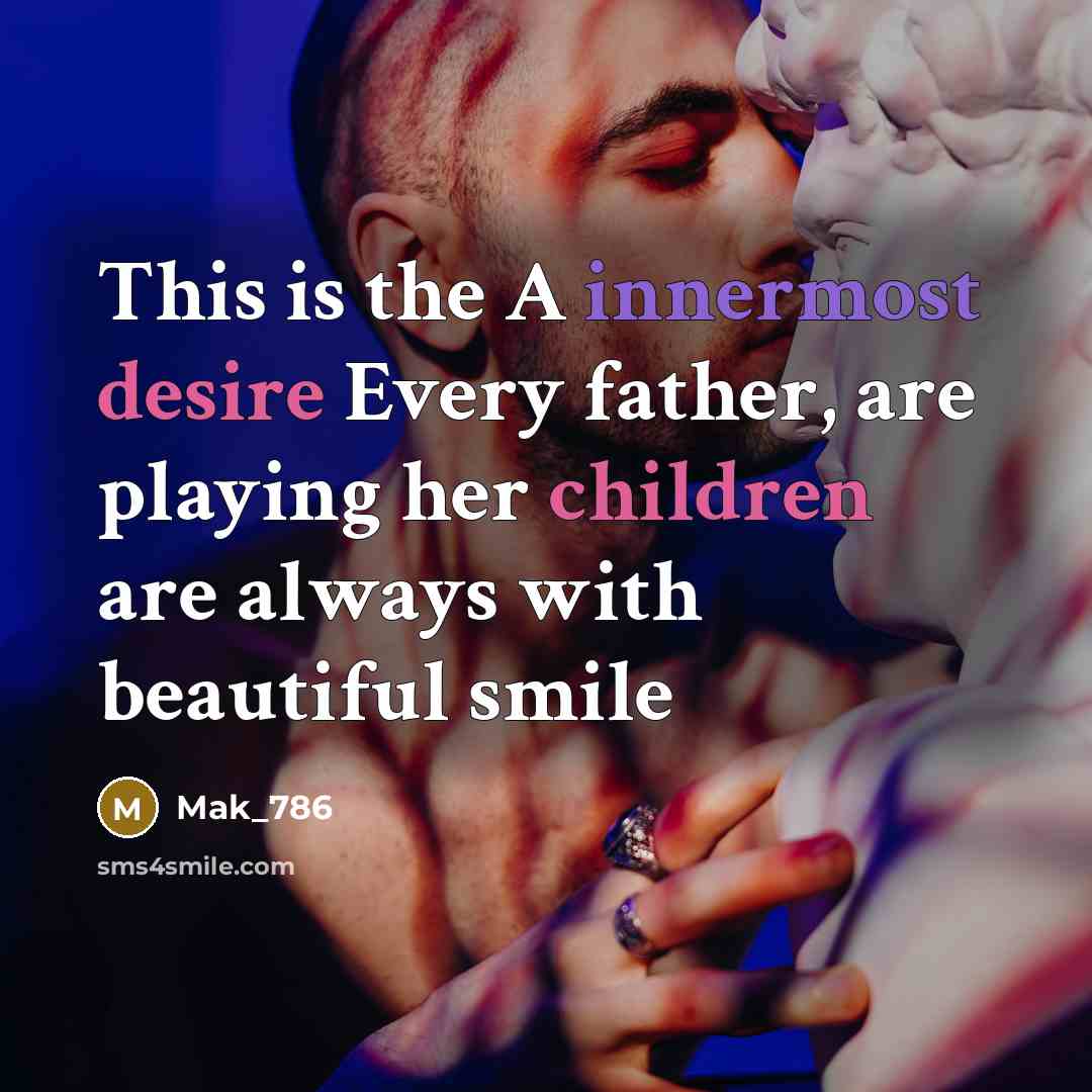 “This is the A innermost desire Every father, are playing her children are always with beautiful smile” quote by Mak_786