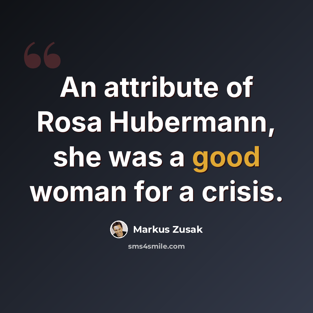 “An attribute of Rosa Hubermann, she was a good woman for a crisis.” quote by Markus Zusak