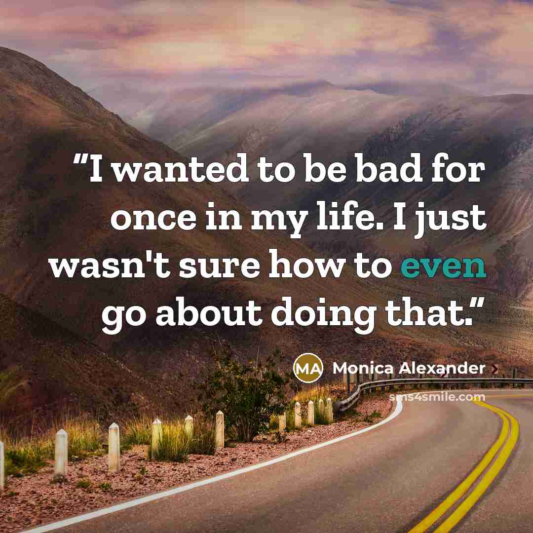 “I wanted to be bad for once in my life. I just wasn't sure how to even go about doing that.” quote by Monica Alexander