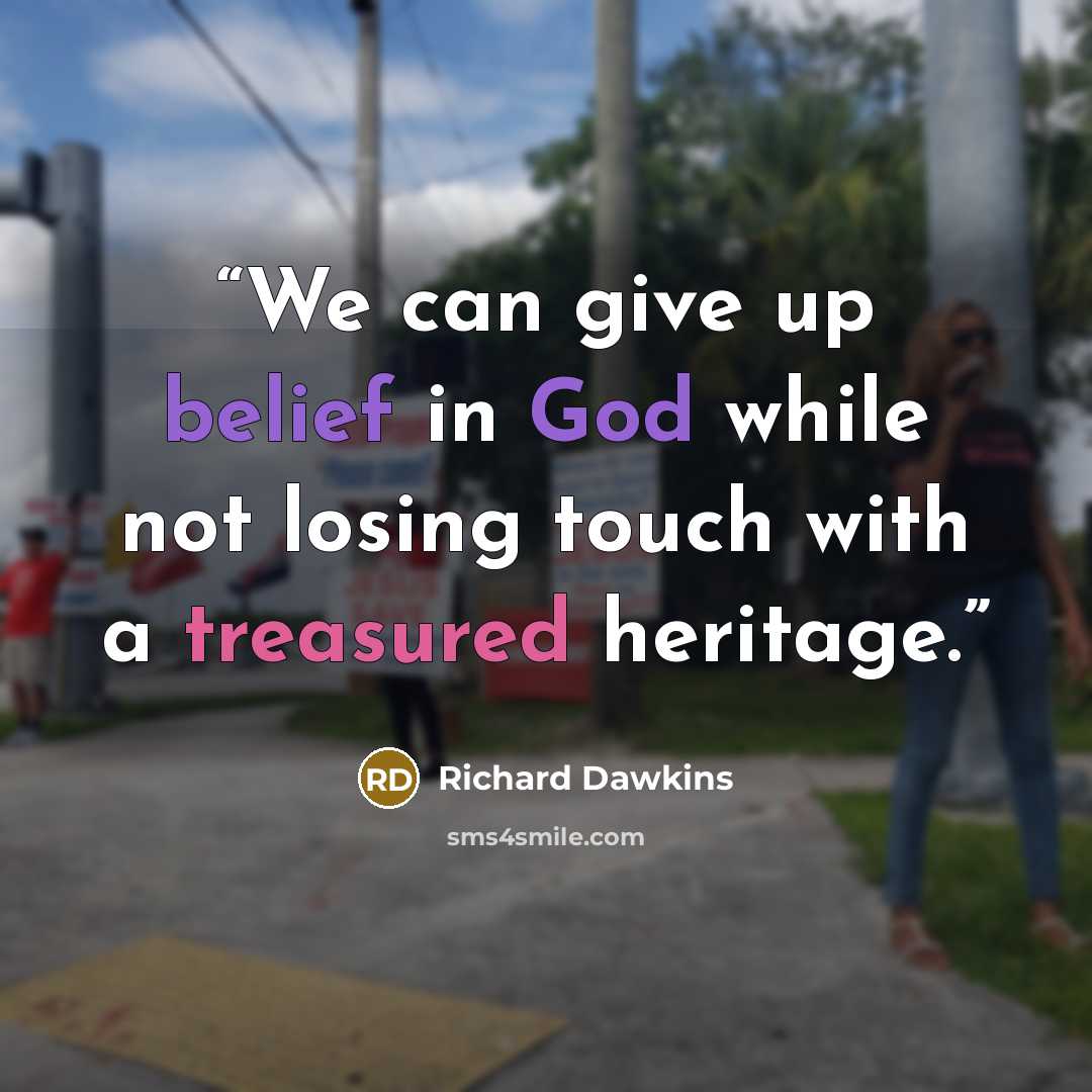 “We can give up belief in God while not losing touch with a treasured heritage.” quote by Richard Dawkins