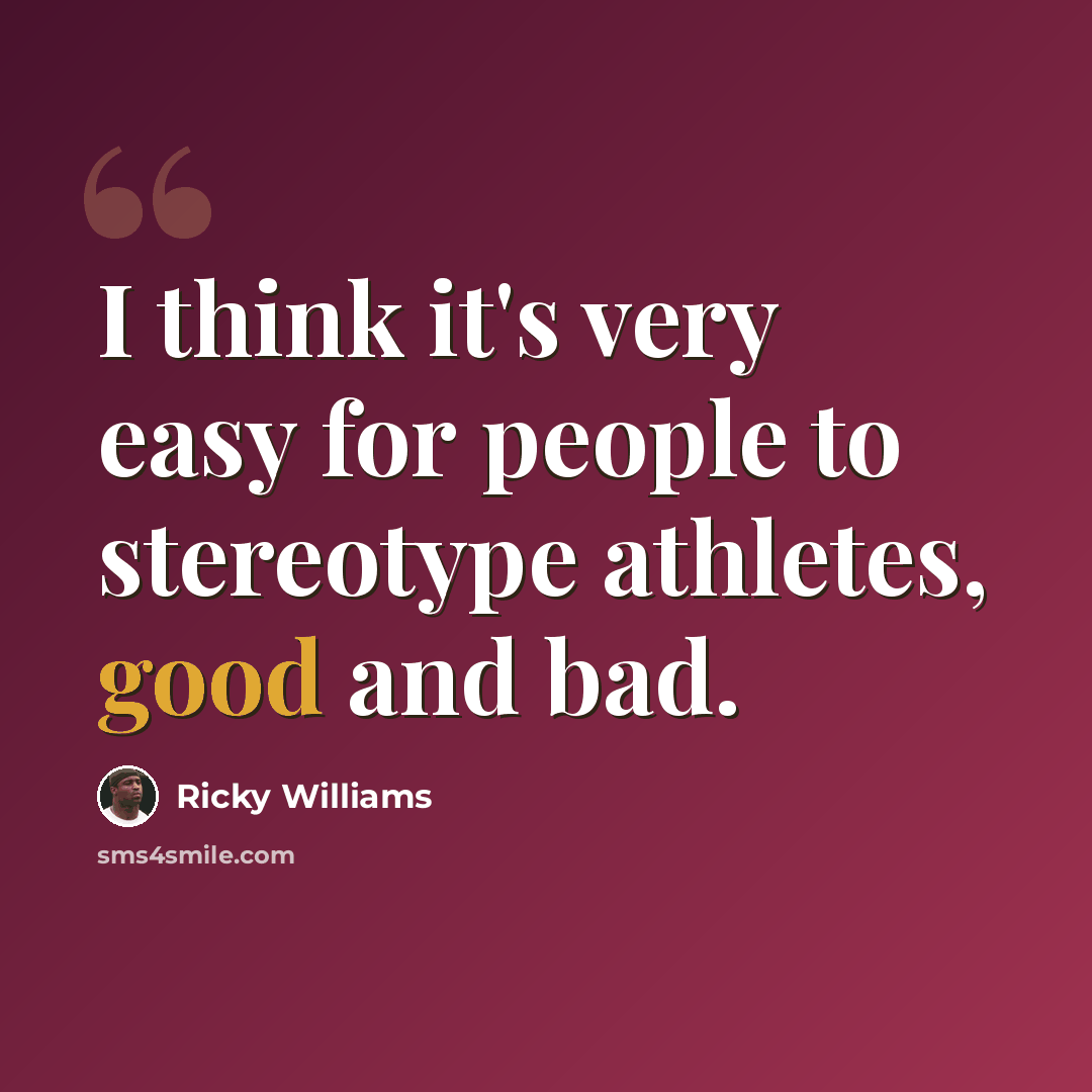 “I think it's very easy for people to stereotype athletes, good and bad.” quote by Ricky Williams