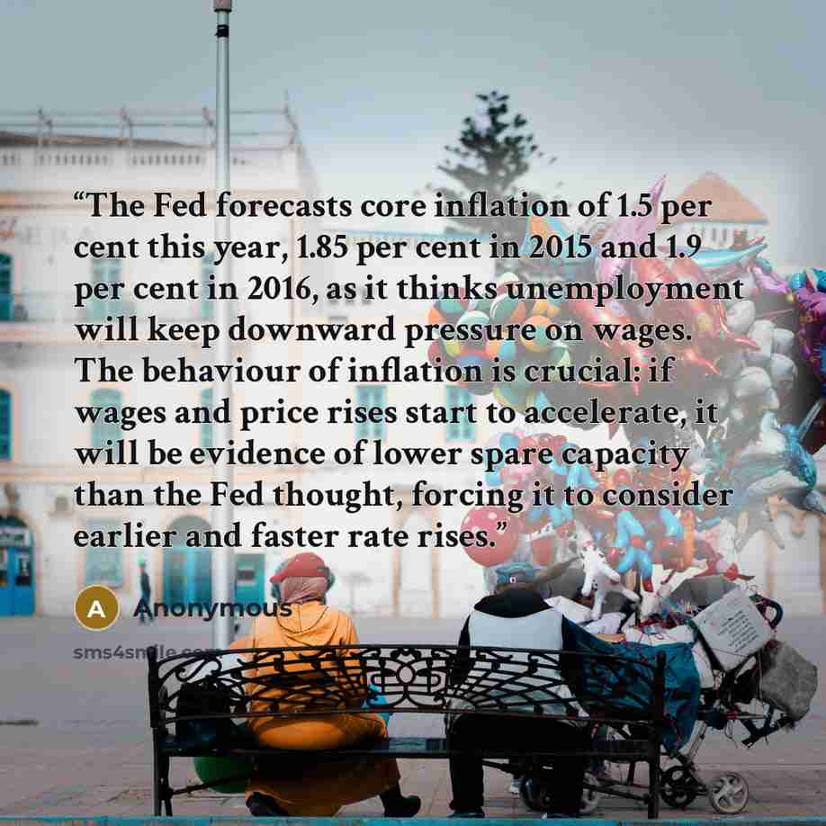 “The Fed forecasts core inflation of 1.5 per cent this year, 1.85 per cent in 2015 and 1.9 per cent in 2016, as it thinks unemployment will keep downward pressure on wages. The behaviour of inflation is crucial: if wages and price rises start to accelerate, it will be evidence of lower spare…” quote by Anonymous