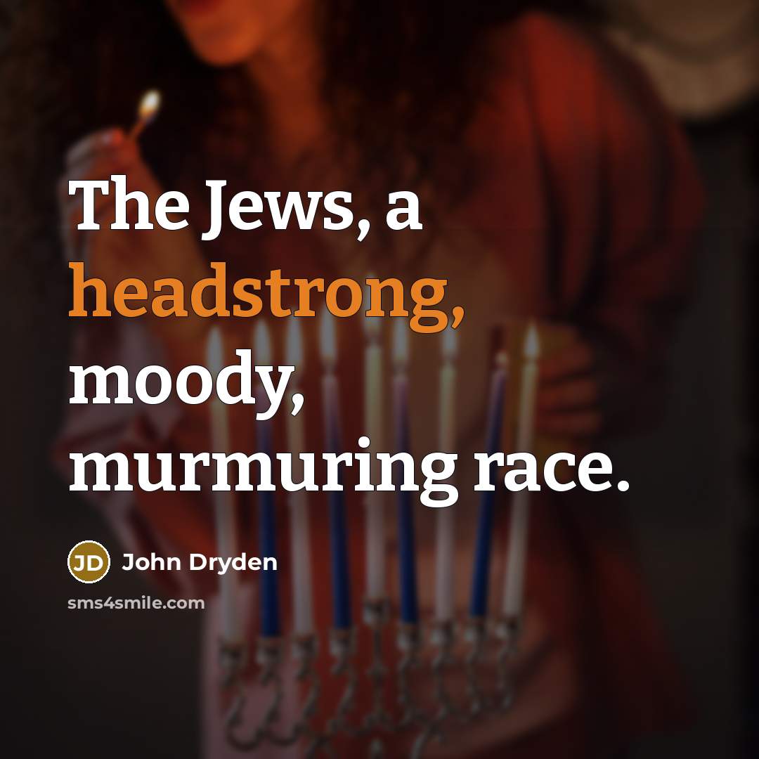 “The Jews, a headstrong, moody, murmuring race.” quote by John Dryden