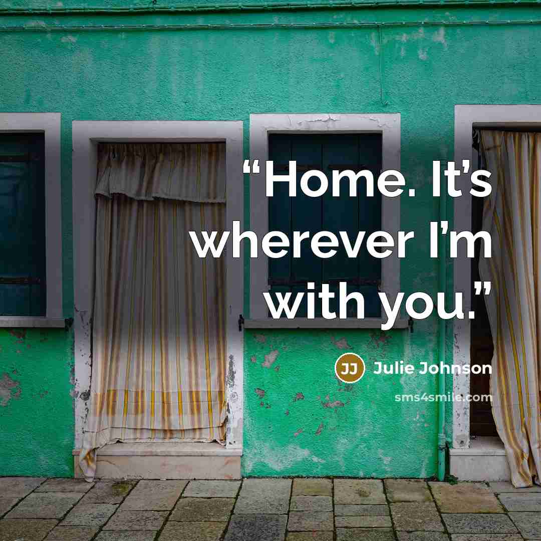 “Home. It’s wherever I’m with you.” quote by Julie Johnson