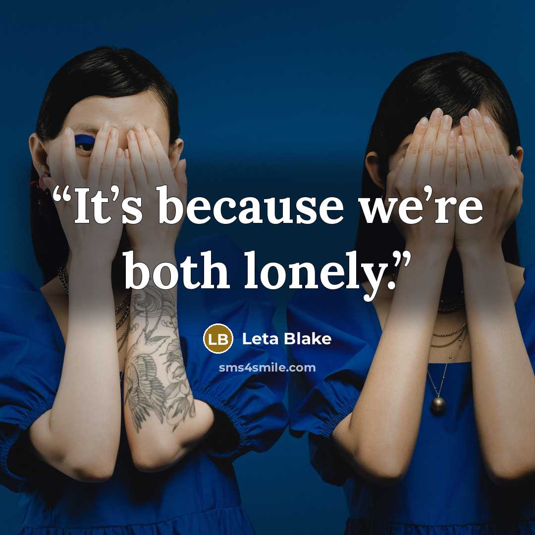 “It’s because we’re both lonely.” quote by Leta Blake