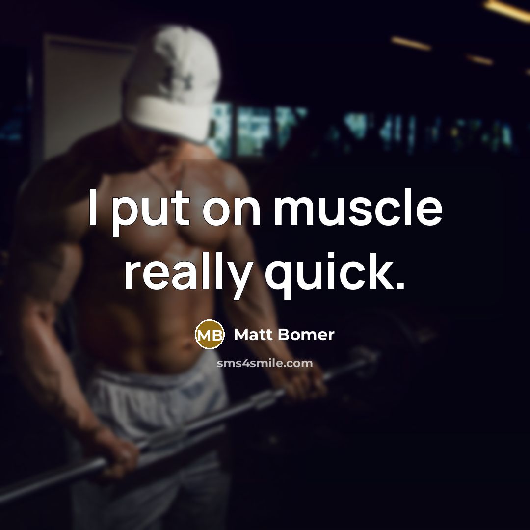 “I put on muscle really quick.” quote by Matt Bomer