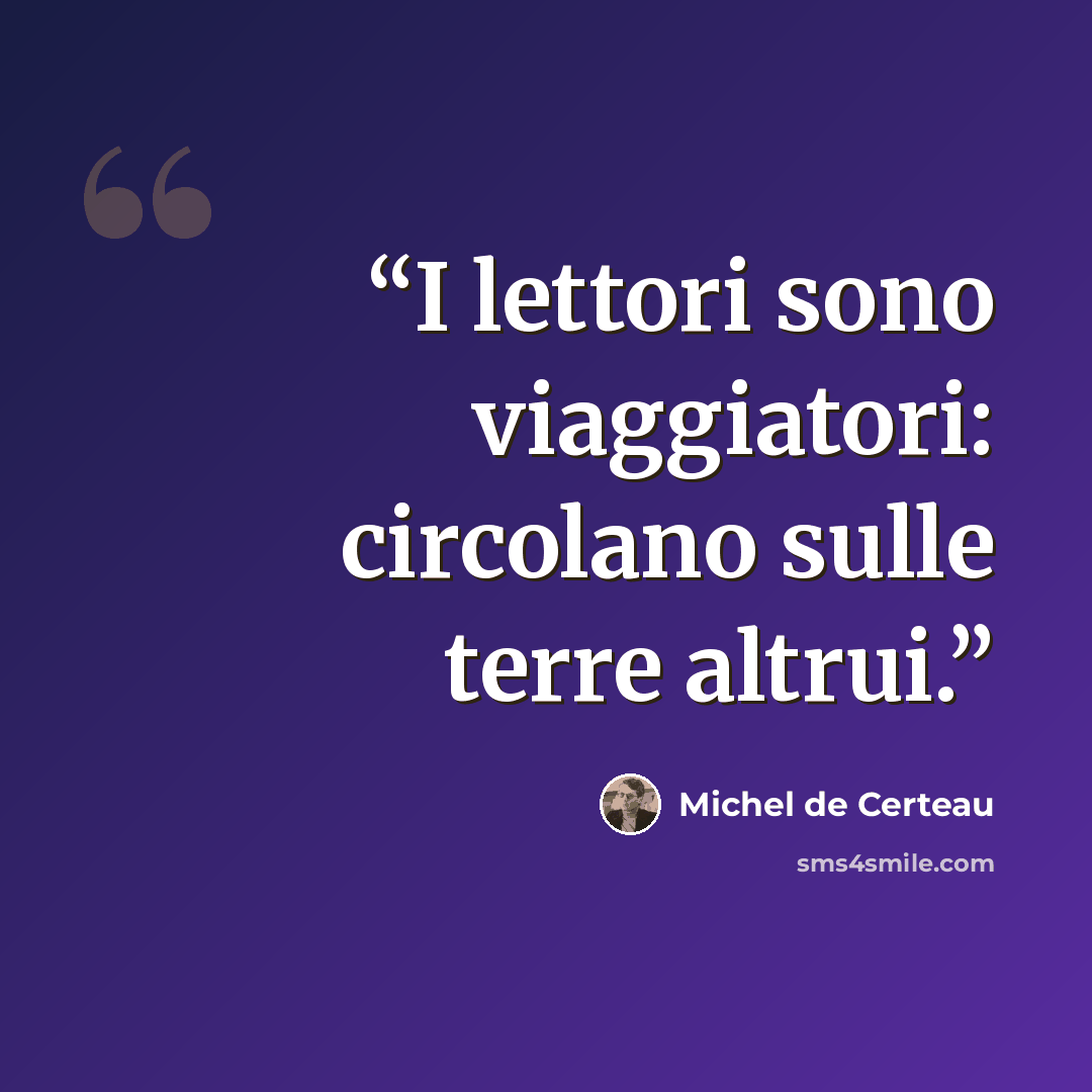“I lettori sono viaggiatori: circolano sulle terre altrui.” quote by Michel de Certeau