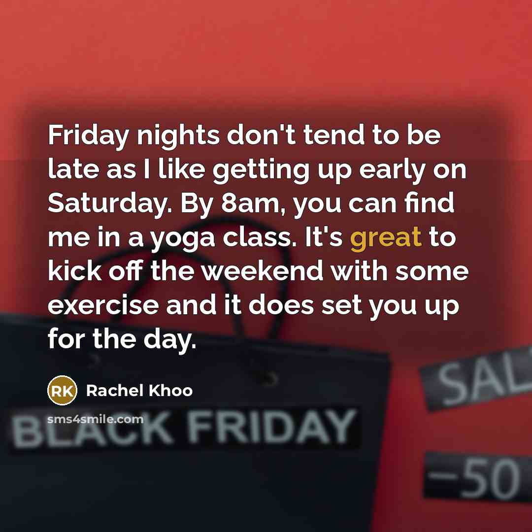 “Friday nights don't tend to be late as I like getting up early on Saturday. By 8am, you can find me in a yoga class. It's great to kick off the weekend with some exercise and it does set you up for the day.” quote by Rachel Khoo