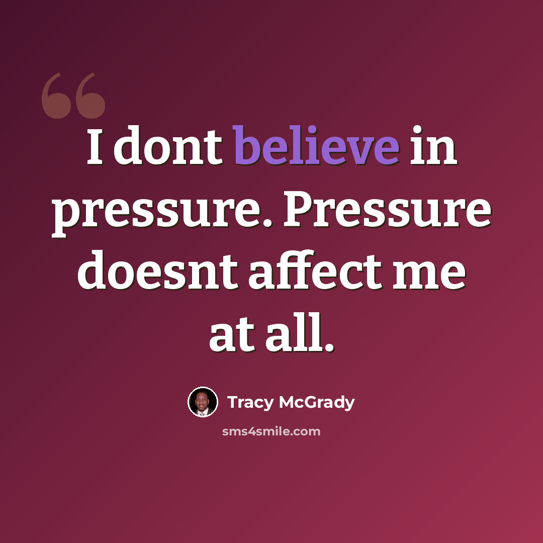 “I dont believe in pressure. Pressure doesnt affect me at all.” quote by Tracy McGrady