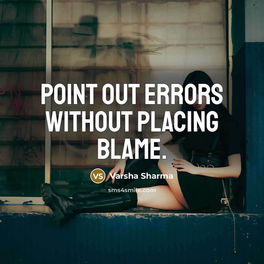 “Point out errors without placing blame.” quote by Varsha Sharma