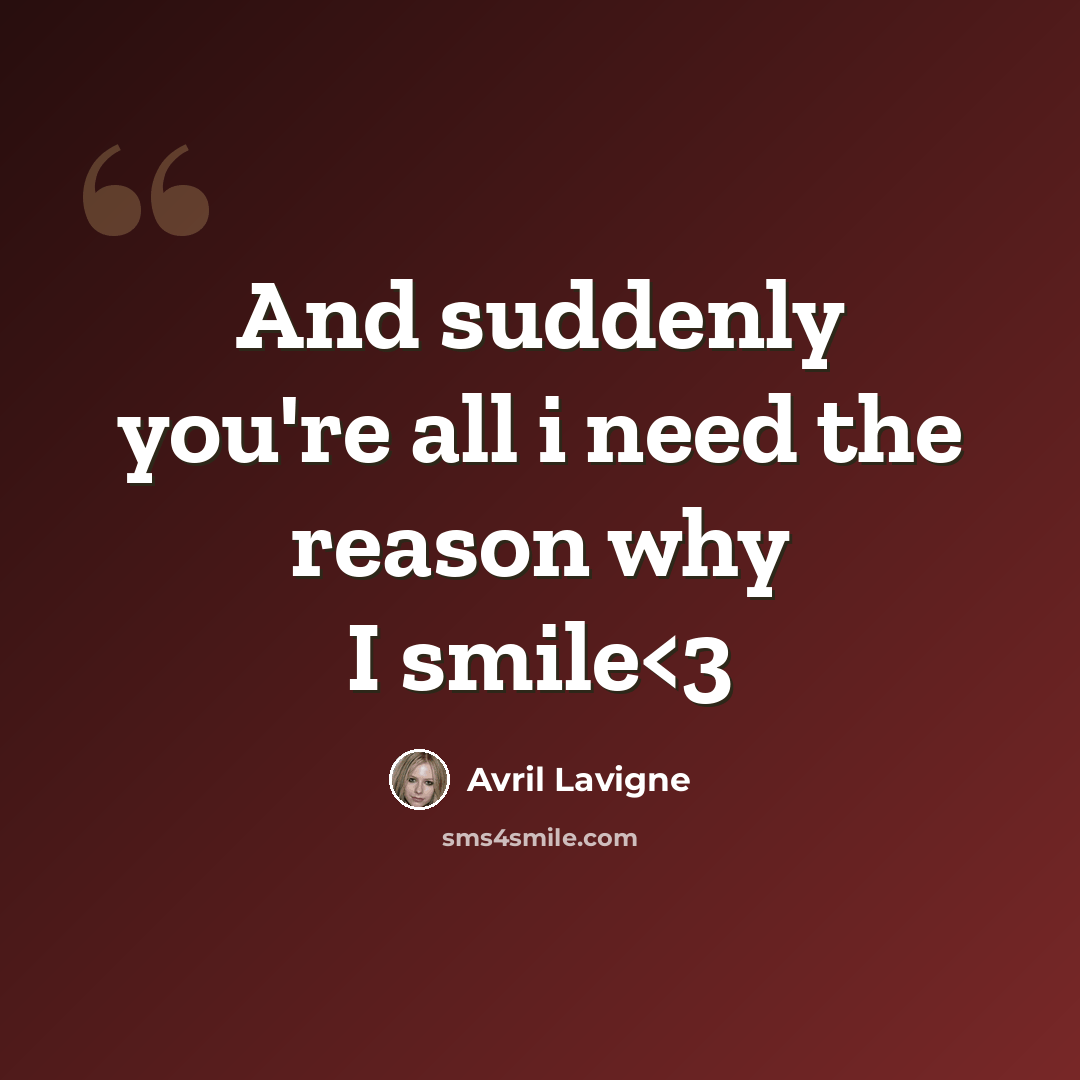 “And suddenly you're all i need the reason why I smile” quote by Avril Lavigne