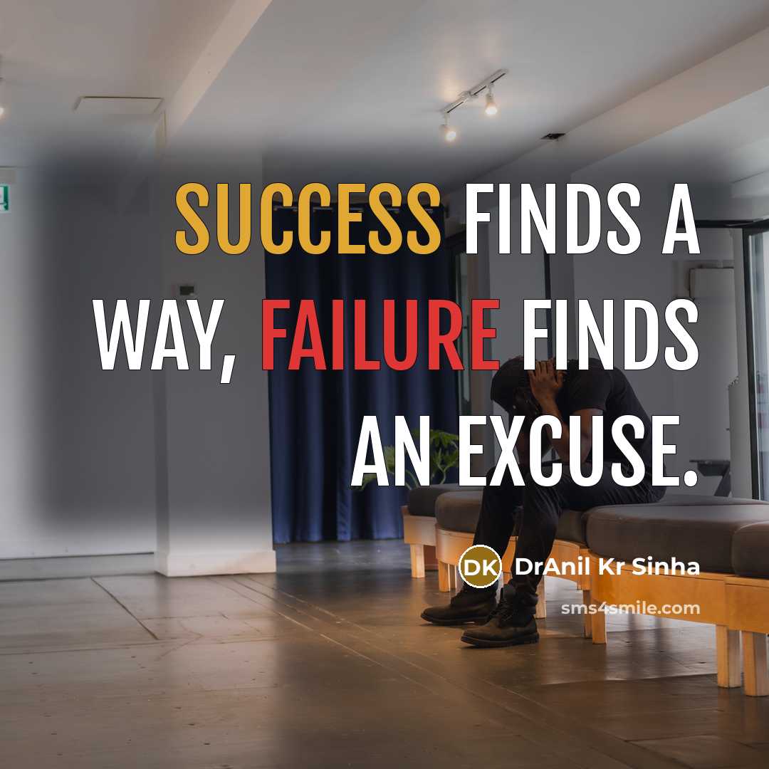 “Success finds a way, failure finds an excuse.” quote by DrAnil Kr Sinha
